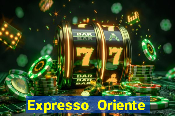 Expresso Oriente rota atual